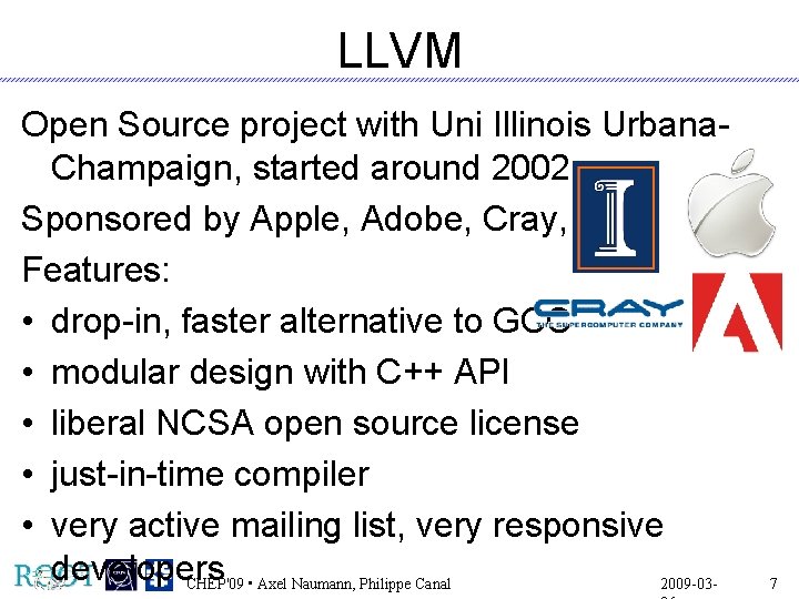 LLVM Open Source project with Uni Illinois Urbana. Champaign, started around 2002 Sponsored by