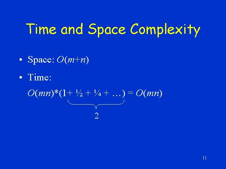Time and Space Complexity • Space: O(m+n) • Time: O(mn)*(1+ ½ + ¼ +