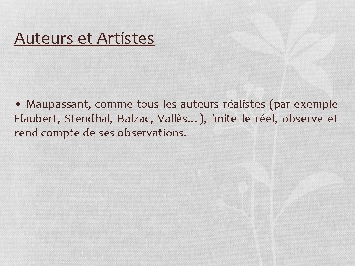 Auteurs et Artistes • Maupassant, comme tous les auteurs réalistes (par exemple Flaubert, Stendhal,