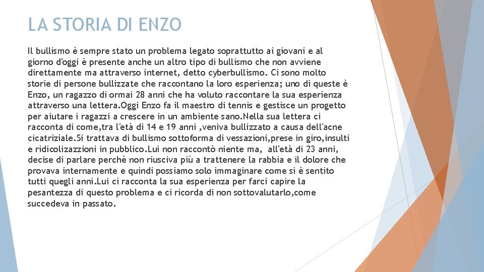 LA STORIA DI ENZO Il bullismo è sempre stato un problema legato soprattutto ai