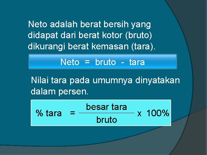 Neto adalah berat bersih yang didapat dari berat kotor (bruto) dikurangi berat kemasan (tara).