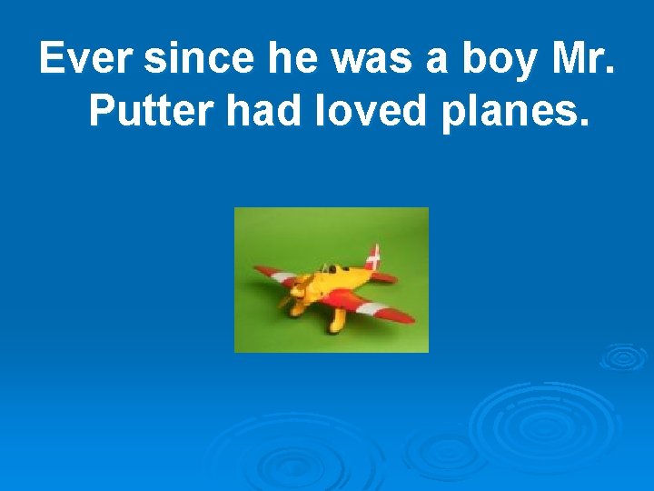 Ever since he was a boy Mr. Putter had loved planes. 