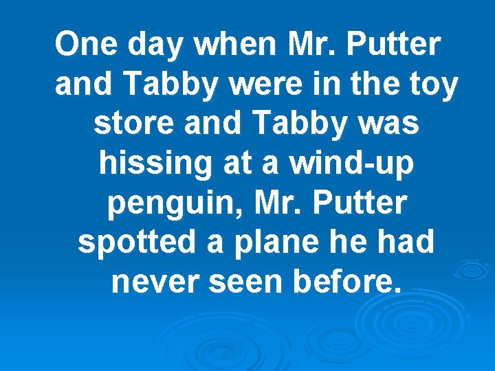 One day when Mr. Putter and Tabby were in the toy store and Tabby
