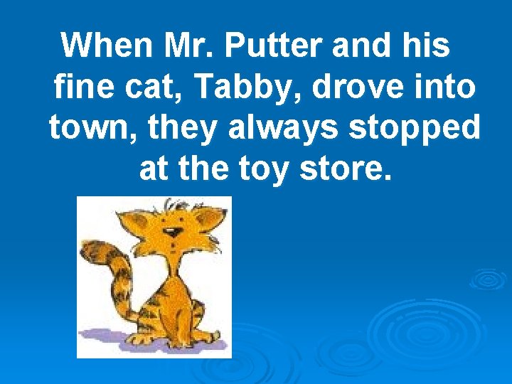When Mr. Putter and his fine cat, Tabby, drove into town, they always stopped