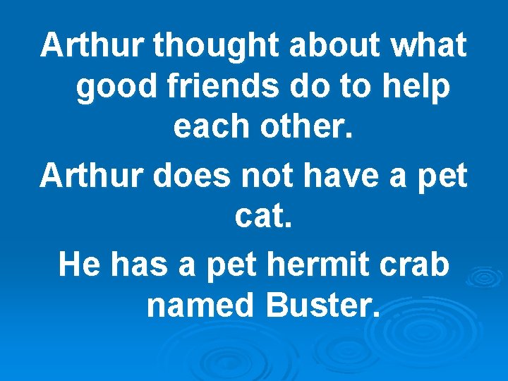 Arthur thought about what good friends do to help each other. Arthur does not