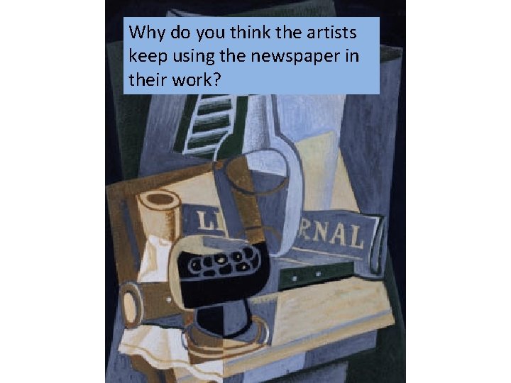 Why do you think the artists keep using the newspaper in their work? 