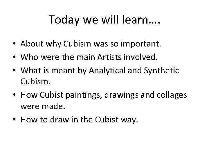 Today we will learn…. • About why Cubism was so important. • Who were
