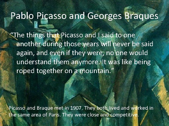 Pablo Picasso and Georges Braques “The things that Picasso and I said to one
