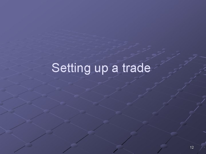 Setting up a trade 12 