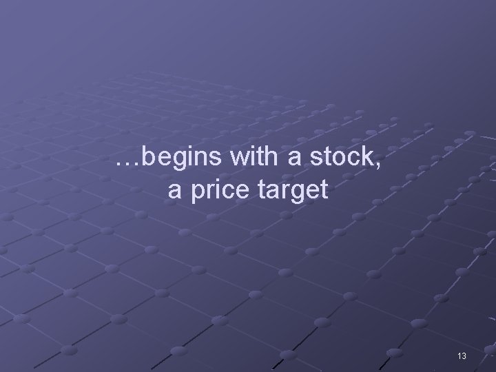 …begins with a stock, a price target 13 