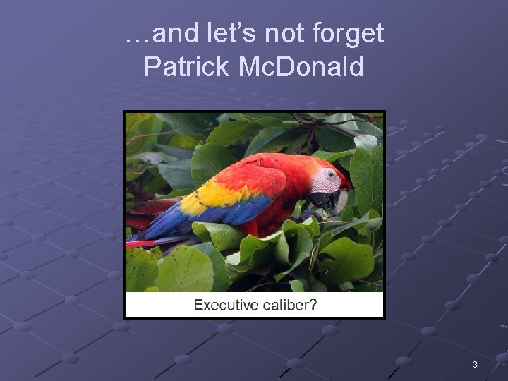 …and let’s not forget Patrick Mc. Donald 3 