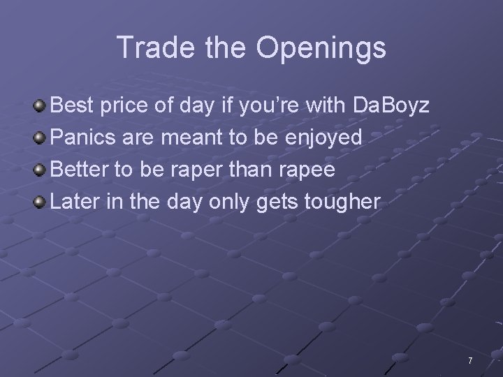 Trade the Openings Best price of day if you’re with Da. Boyz Panics are