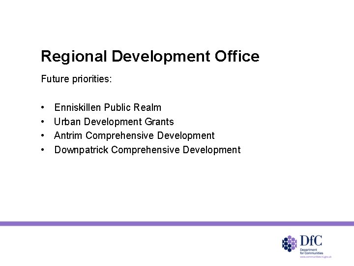 Regional Development Office Future priorities: • • Enniskillen Public Realm Urban Development Grants Antrim