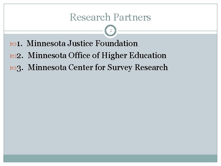 Research Partners 2 1. Minnesota Justice Foundation 2. Minnesota Office of Higher Education 3.