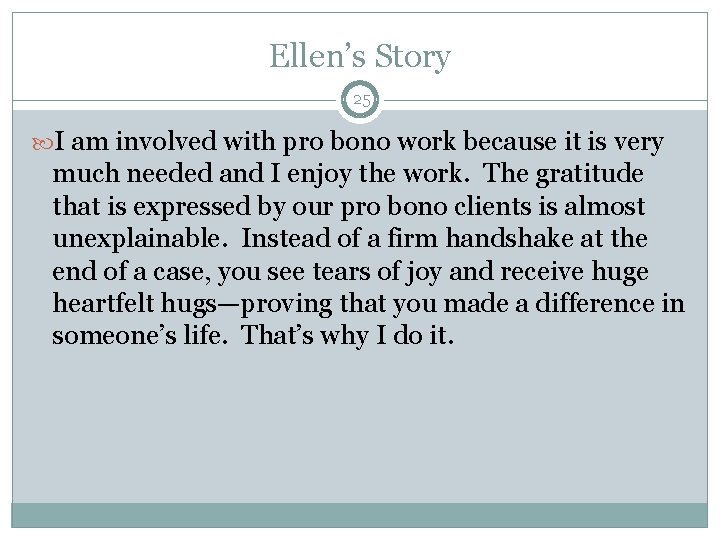 Ellen’s Story 25 I am involved with pro bono work because it is very