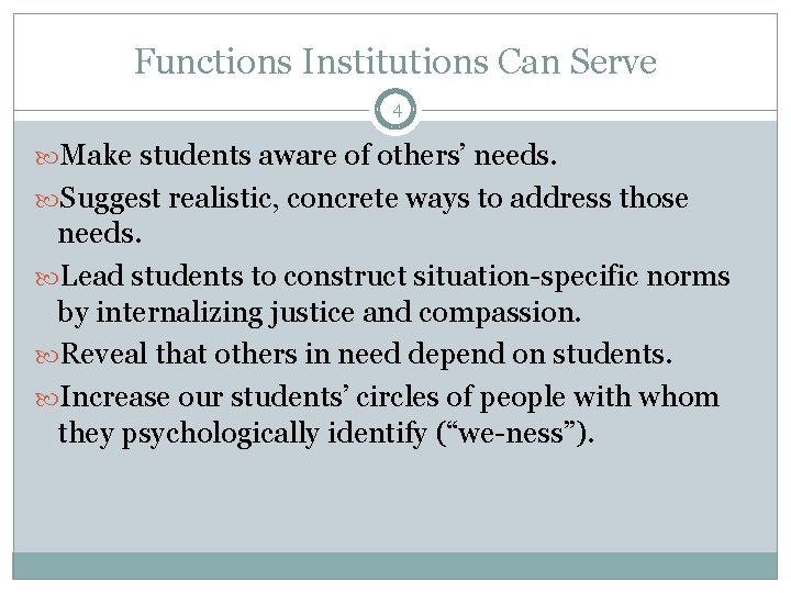 Functions Institutions Can Serve 4 Make students aware of others’ needs. Suggest realistic, concrete