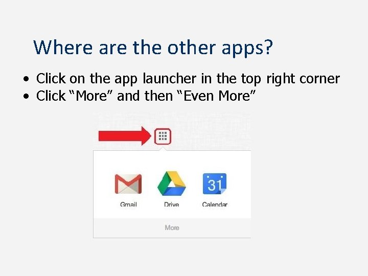 Where are the other apps? • Click on the app launcher in the top