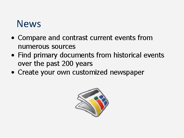 News • Compare and contrast current events from numerous sources • Find primary documents
