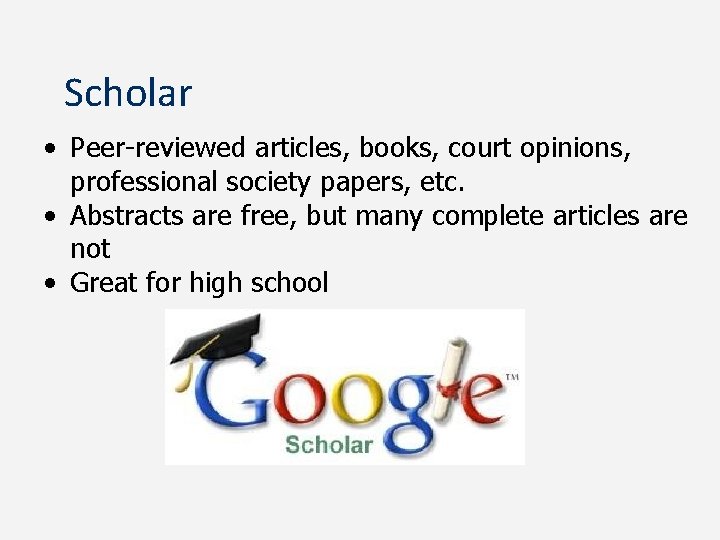 Scholar • Peer-reviewed articles, books, court opinions, professional society papers, etc. • Abstracts are