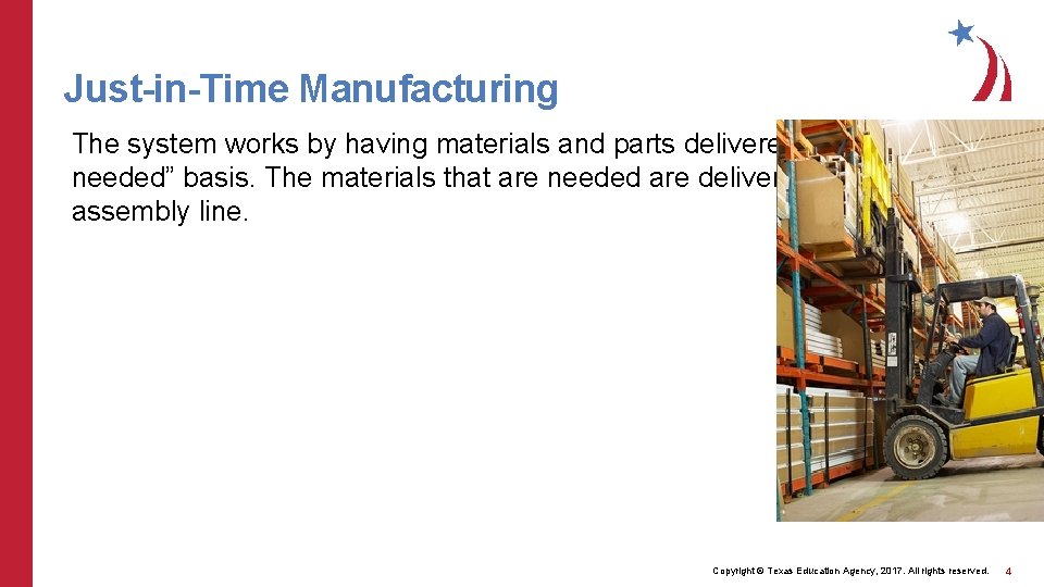 Just-in-Time Manufacturing The system works by having materials and parts delivered on an “as