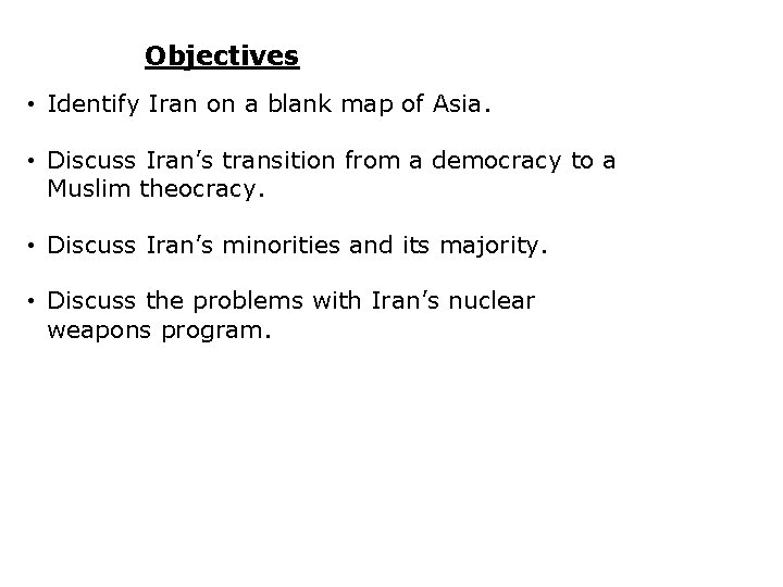 Objectives • Identify Iran on a blank map of Asia. • Discuss Iran’s transition