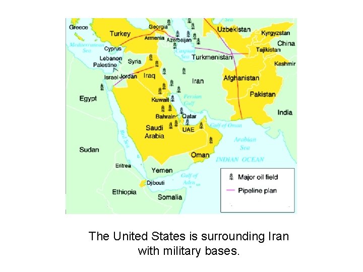 The United States is surrounding Iran with military bases. 