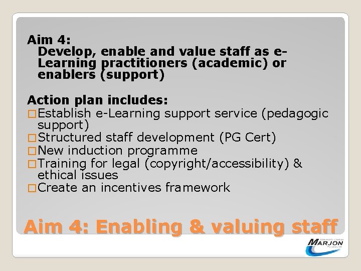 Aim 4: Develop, enable and value staff as e. Learning practitioners (academic) or enablers