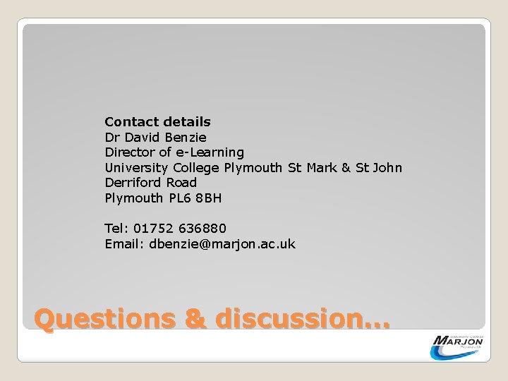 Contact details Dr David Benzie Director of e-Learning University College Plymouth St Mark &
