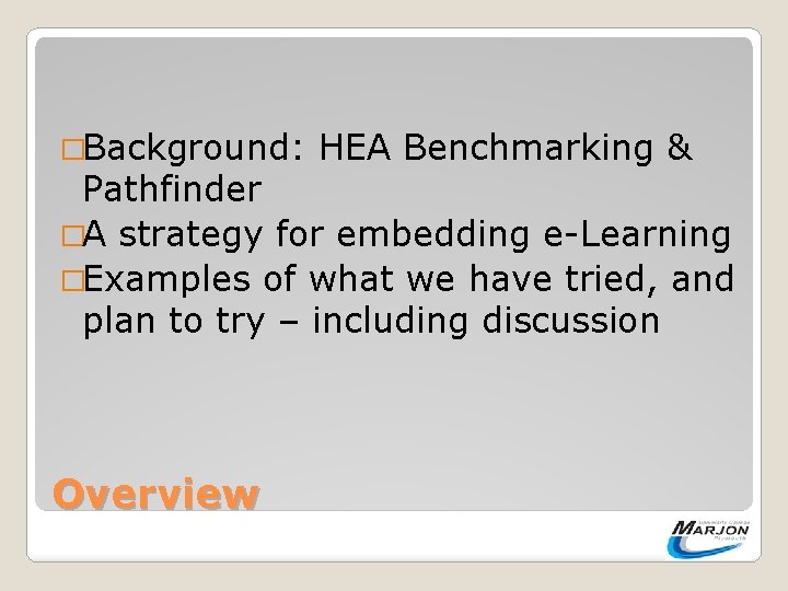 �Background: HEA Benchmarking & Pathfinder �A strategy for embedding e-Learning �Examples of what we