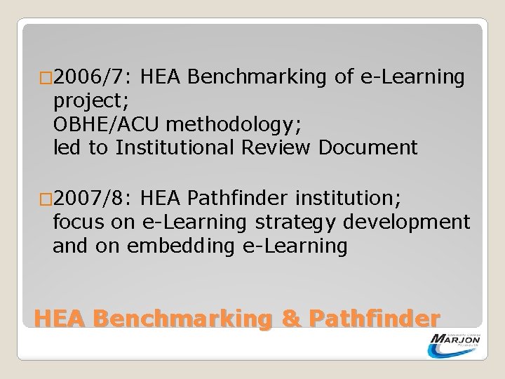 � 2006/7: HEA Benchmarking of e-Learning project; OBHE/ACU methodology; led to Institutional Review Document