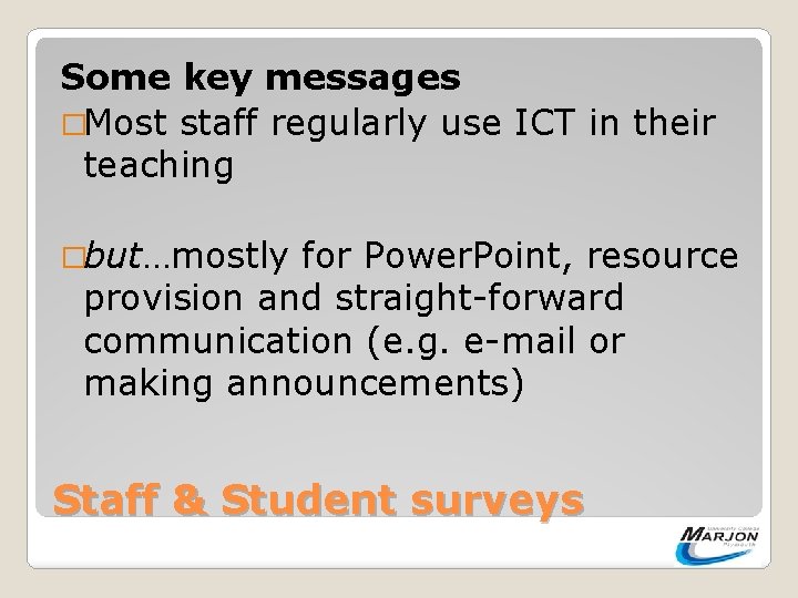 Some key messages �Most staff regularly use ICT in their teaching �but…mostly for Power.