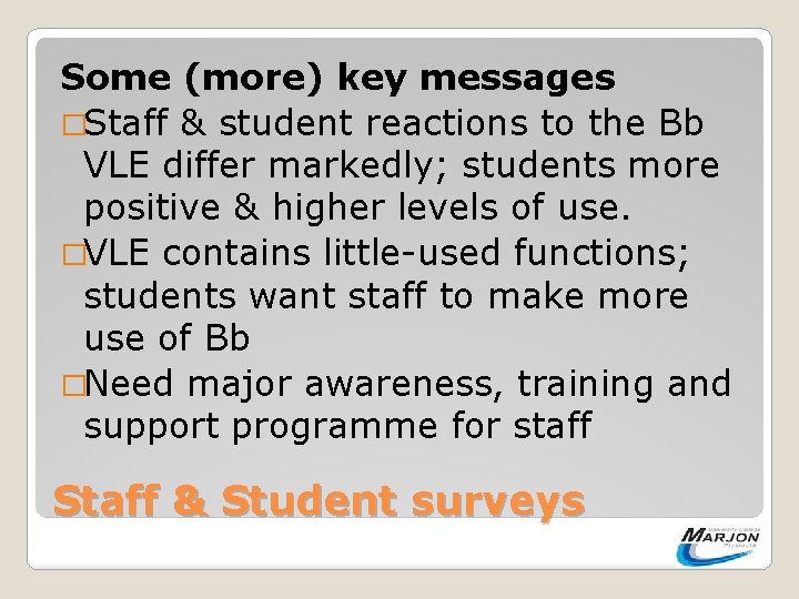 Some (more) key messages �Staff & student reactions to the Bb VLE differ markedly;
