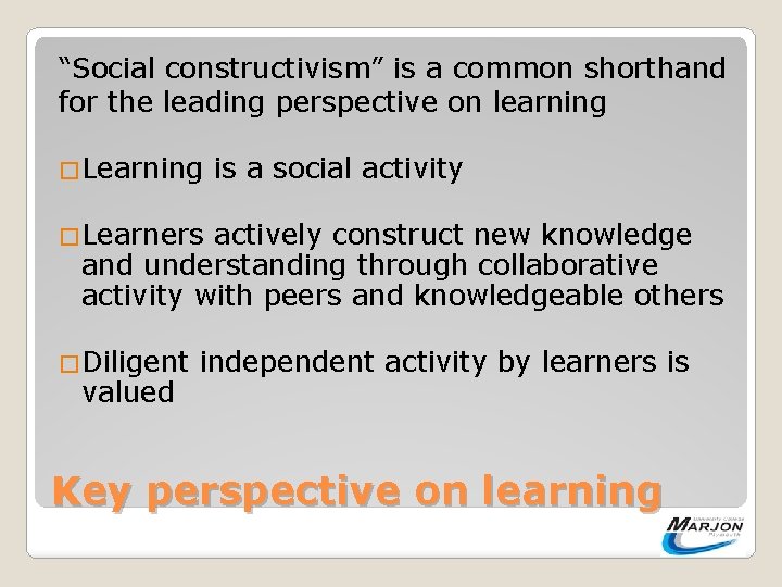 “Social constructivism” is a common shorthand for the leading perspective on learning �Learning is