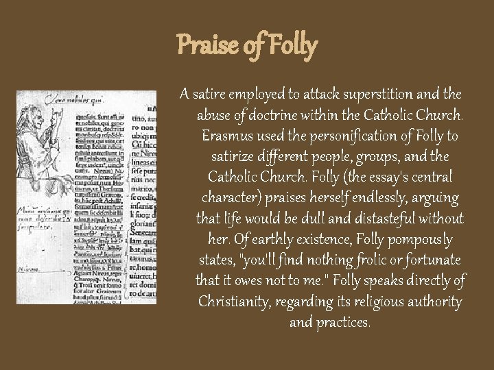 Praise of Folly A satire employed to attack superstition and the abuse of doctrine