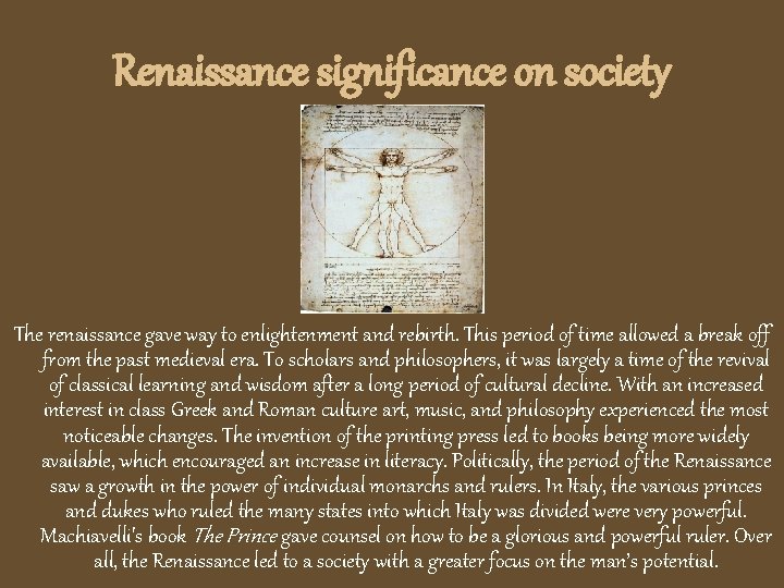 Renaissance significance on society The renaissance gave way to enlightenment and rebirth. This period