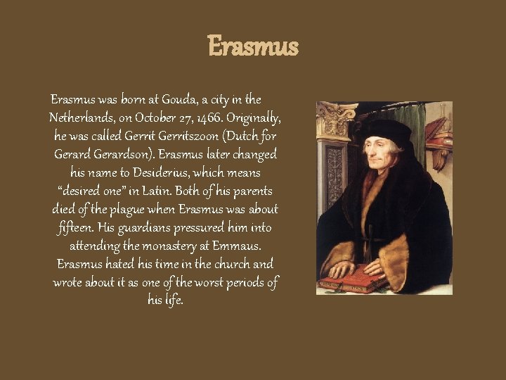 Erasmus was born at Gouda, a city in the Netherlands, on October 27, 1466.