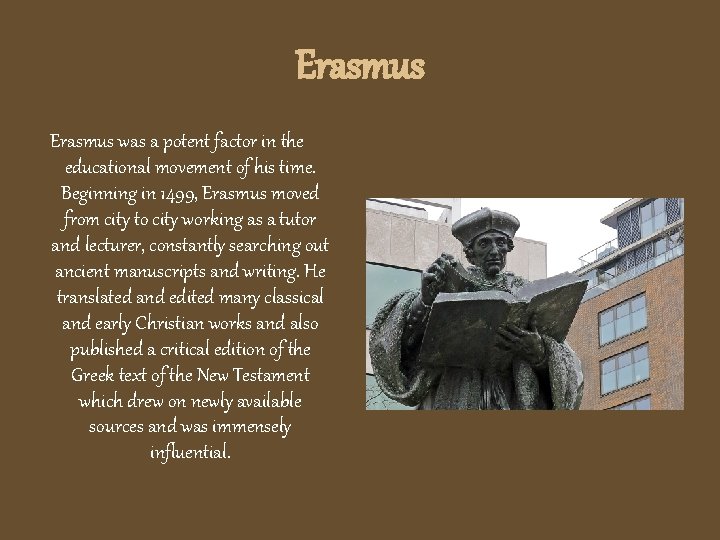 Erasmus was a potent factor in the educational movement of his time. Beginning in