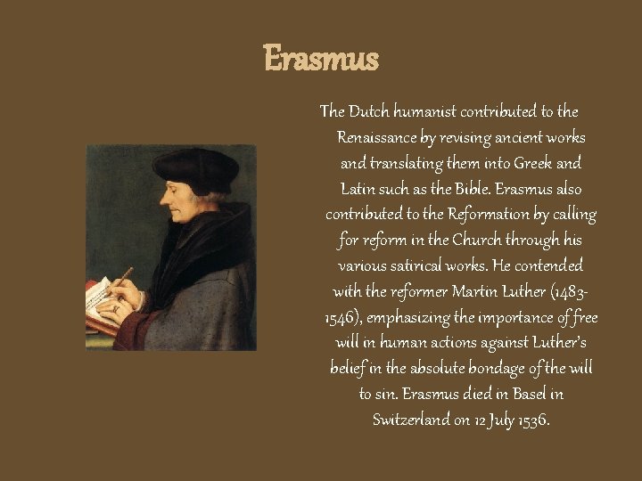 Erasmus The Dutch humanist contributed to the Renaissance by revising ancient works and translating