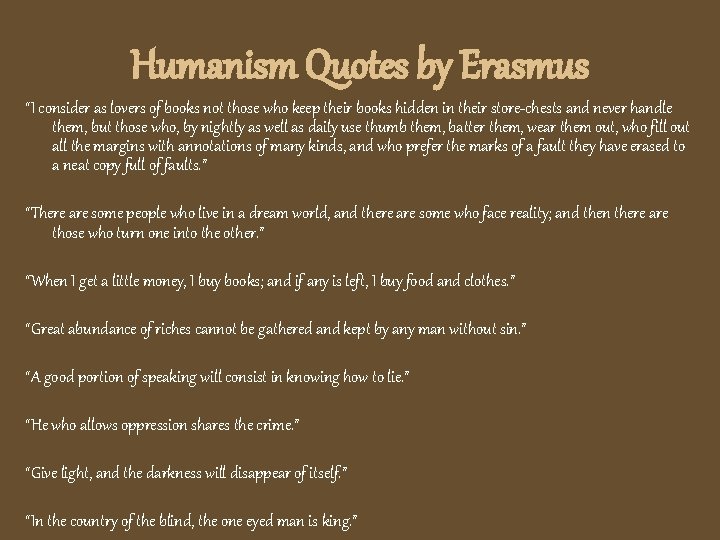 Humanism Quotes by Erasmus “I consider as lovers of books not those who keep