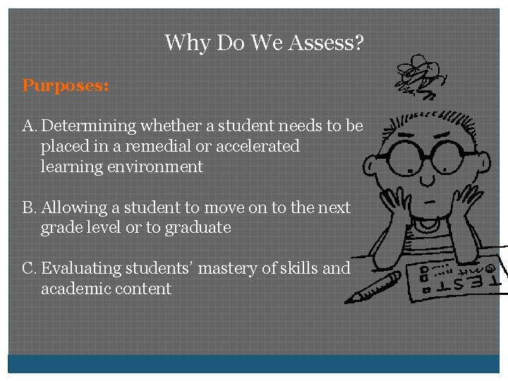 Why Do We Assess? Purposes: A. Determining whether a student needs to be placed