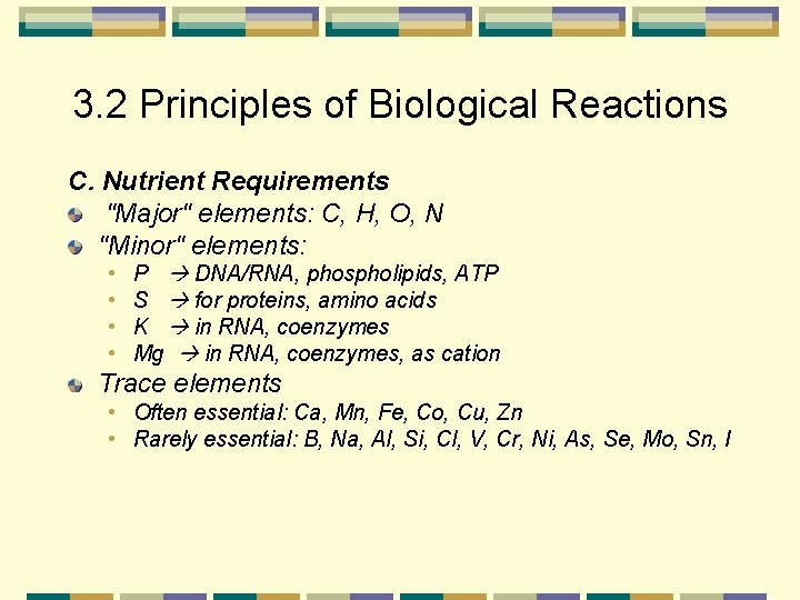 3. 2 Principles of Biological Reactions C. Nutrient Requirements "Major" elements: C, H, O,