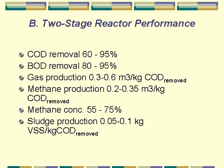 B. Two-Stage Reactor Performance COD removal 60 - 95% BOD removal 80 - 95%