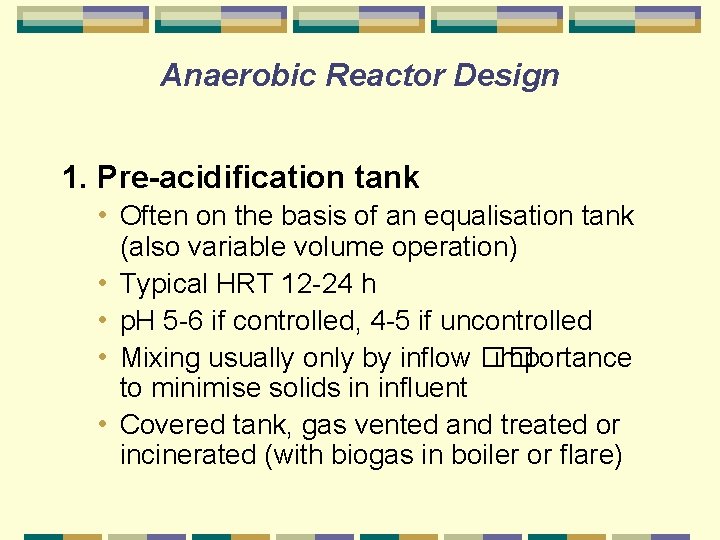Anaerobic Reactor Design 1. Pre-acidification tank • Often on the basis of an equalisation