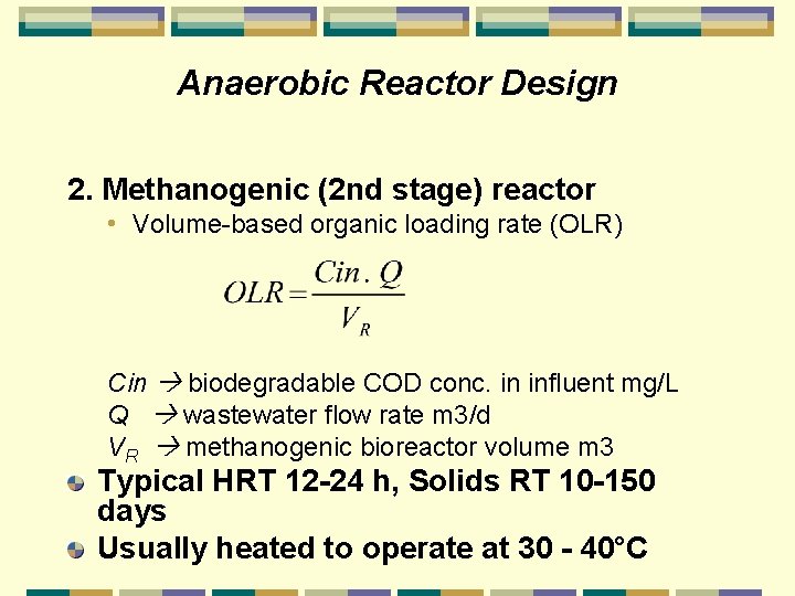 Anaerobic Reactor Design 2. Methanogenic (2 nd stage) reactor • Volume-based organic loading rate