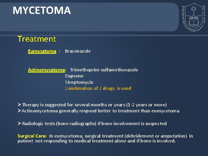 MYCETOMA Treatment Eumycetoma : Itraconazole Actinomycetoma: Trimethoprim-sulfamethoxazole Dapsone Streptomycin Combination of 2 drugs is