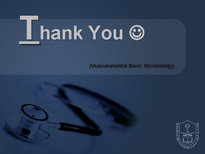 Thank You (Musculoskeletal Block, Microbiology) 