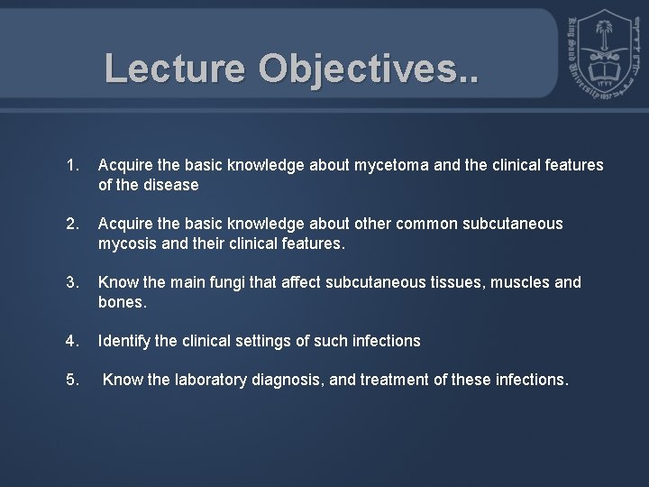 Lecture Objectives. . 1. Acquire the basic knowledge about mycetoma and the clinical features