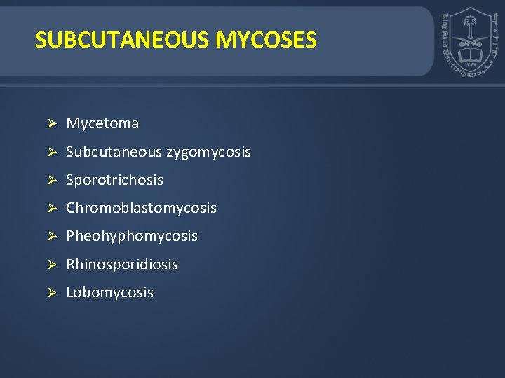 SUBCUTANEOUS MYCOSES Ø Mycetoma Ø Subcutaneous zygomycosis Ø Sporotrichosis Ø Chromoblastomycosis Ø Pheohyphomycosis Ø