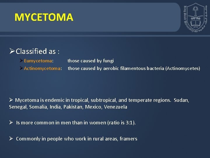 MYCETOMA ØClassified as : ØEumycetoma: ØActinomycetoma: those caused by fungi those caused by aerobic