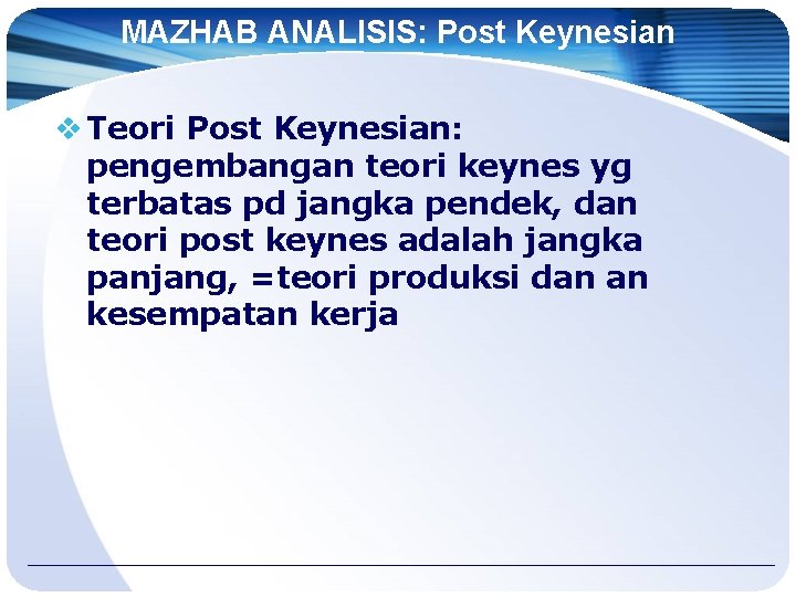 MAZHAB ANALISIS: Post Keynesian v Teori Post Keynesian: pengembangan teori keynes yg terbatas pd